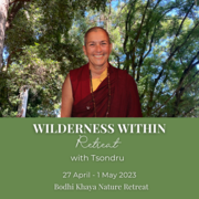 27 April - 1 May 2023: Wilderness Within Retreat with Tsondru