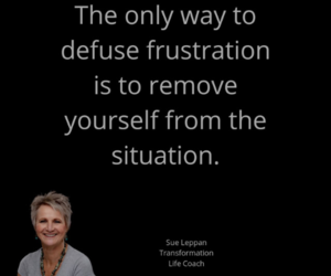 Remove Yourself From Frustrating Situations