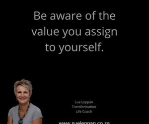 Be aware of the value you assign to yourself