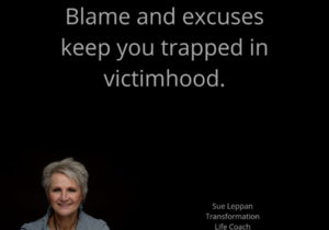 Blame and excuses keep you trapped in victimhood