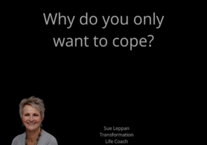 Breaking Free from Coping to Transform Your Future