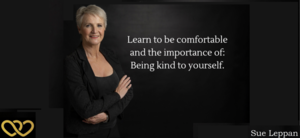 Learning to be Comfortable and the Importance of Being kind to yourself