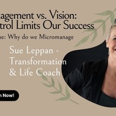 Micromanagement vs Vision: How Control Limits our Success