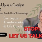 Xplorio™ Hermanus - Sue Leppan Transformation Facilitator & Life Coach - The Break-up as a Catalyst for Healing