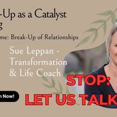 Xplorio™ Hermanus - Sue Leppan Transformation Facilitator & Life Coach - The Break-up as a Catalyst for Healing