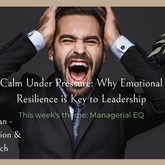 Calm Under Pressure: Emotional Health is Key to Leadership