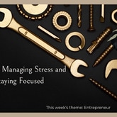 Tools for Managing Stress and Staying Focused