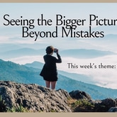 Seeing the Bigger Picture Beyond Mistakes