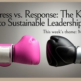 Stress vs. Response: The Key to Sustainable Leadership
