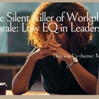 The Silent Killer of Workplace Morale: Low EQ in Leadership