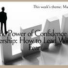 The Power of Confidence in Leadership: Leading without Fear