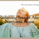 Reclaiming Yourself: Healing After Narcissistic Abuse
