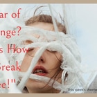 Fear of Change? How to Break Free