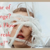 Fear of Change? How to Break Free