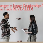 Does Brutal Honesty = Better Relationships? The Truth Revealed