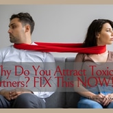 Why do You Attract Toxic Partners? FIX this NOW