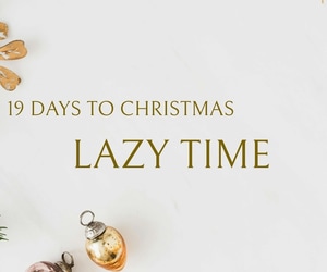 19 Days to Christmas: Lazy Time