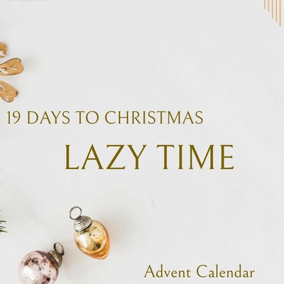 19 Days to Christmas: Lazy Time