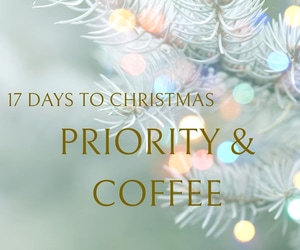17 Days to Christmas: Priority and Coffee