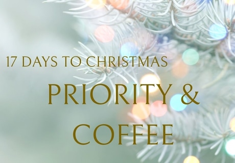 17 Days to Christmas: Priority and Coffee
