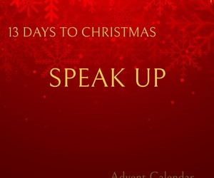 13 Days to Christmas: Plan of Action - Speak Up