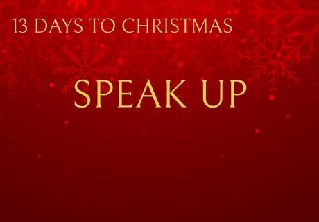 13 Days to Christmas: Plan of Action - Speak Up