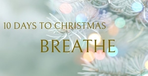 10 Days to Christmas: Learn to Breathe