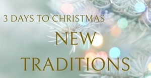 3 Days to Christmas: Create a New Tradition