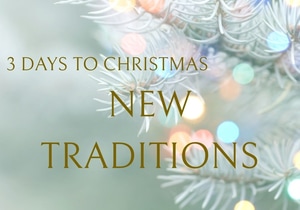 3 Days to Christmas: Create a New Tradition