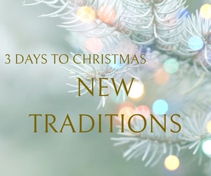 3 Days to Christmas: Create a New Tradition