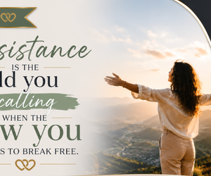 Resistance Is the Old You Calling When the New You Wants to Break Free