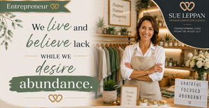 We Live and Believe Lack While We Desire Abundance