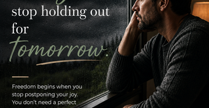 Why You're Missing Life by Waiting for Tomorrow