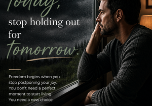 Why You're Missing Life by Waiting for Tomorrow