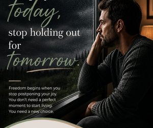 Why You're Missing Life by Waiting for Tomorrow