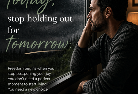 Why You're Missing Life by Waiting for Tomorrow