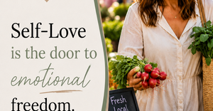Self-Love: The Key to Emotional Freedom