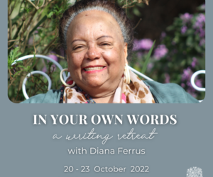IN YOUR OWN WORDS: a writing retreat with Diana Ferrus